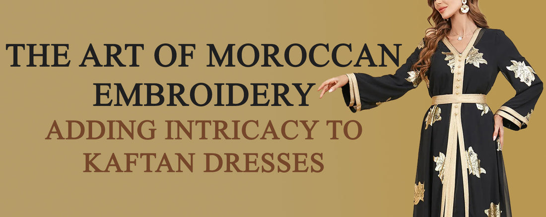 The Art of Moroccan Embroidery: Adding Intricacy to Kaftan Dresses